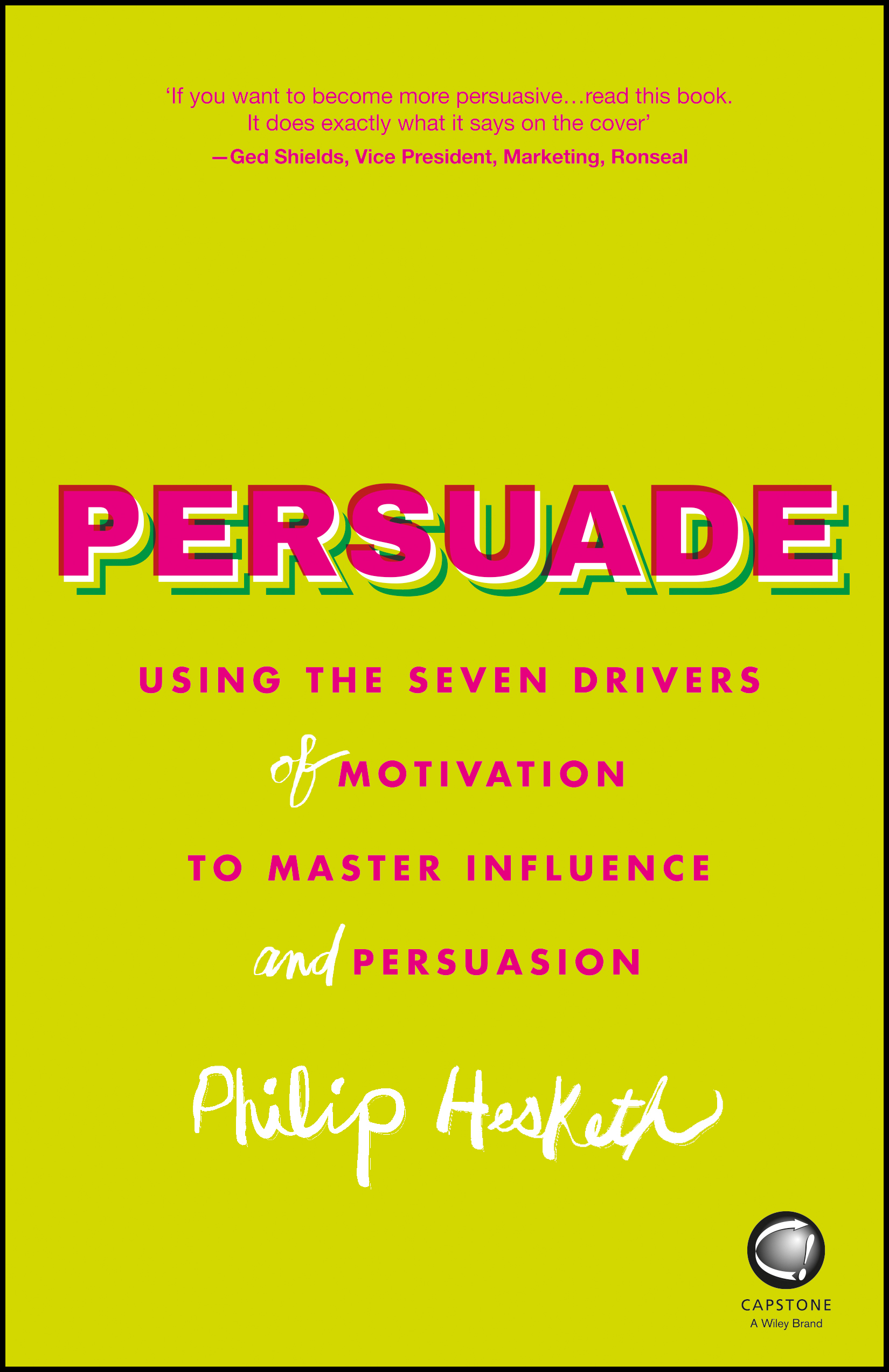 Persuade--Using-the-Seven-Drivers-of-Motivation-to-Master-Influence-and-Persuasion