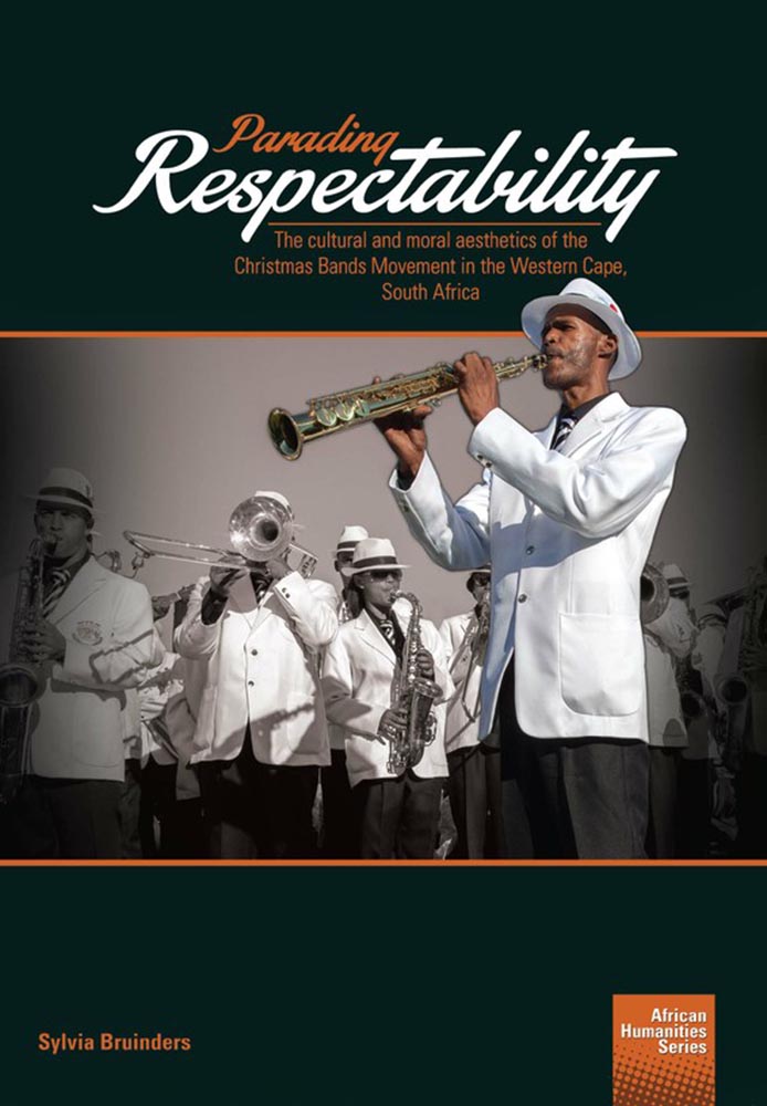 Parading-Respectability--The-cultural-and-moral-aesthetics-of-the-Christmas-Bands-Movement-in-the-Western-Cape--South-Africa
