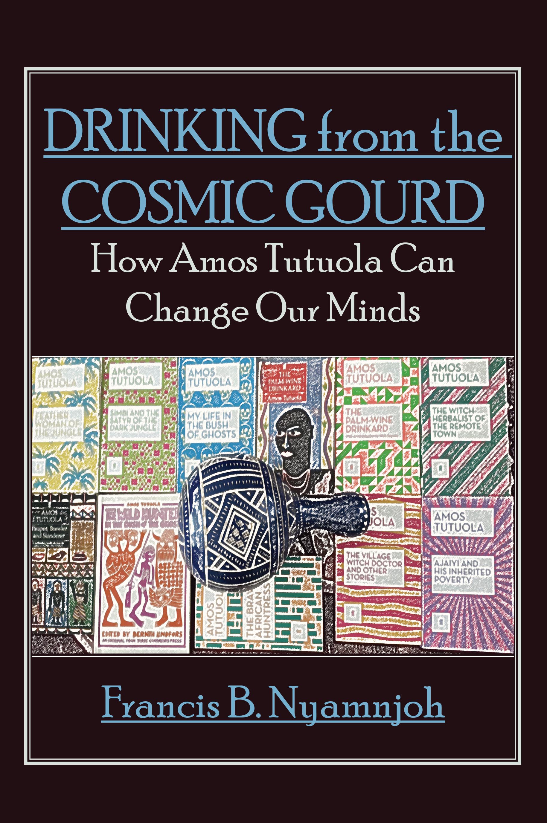Drinking-from-the-Cosmic-Gourd--How-Amos-Tutuola-Can-Change-Our-Minds