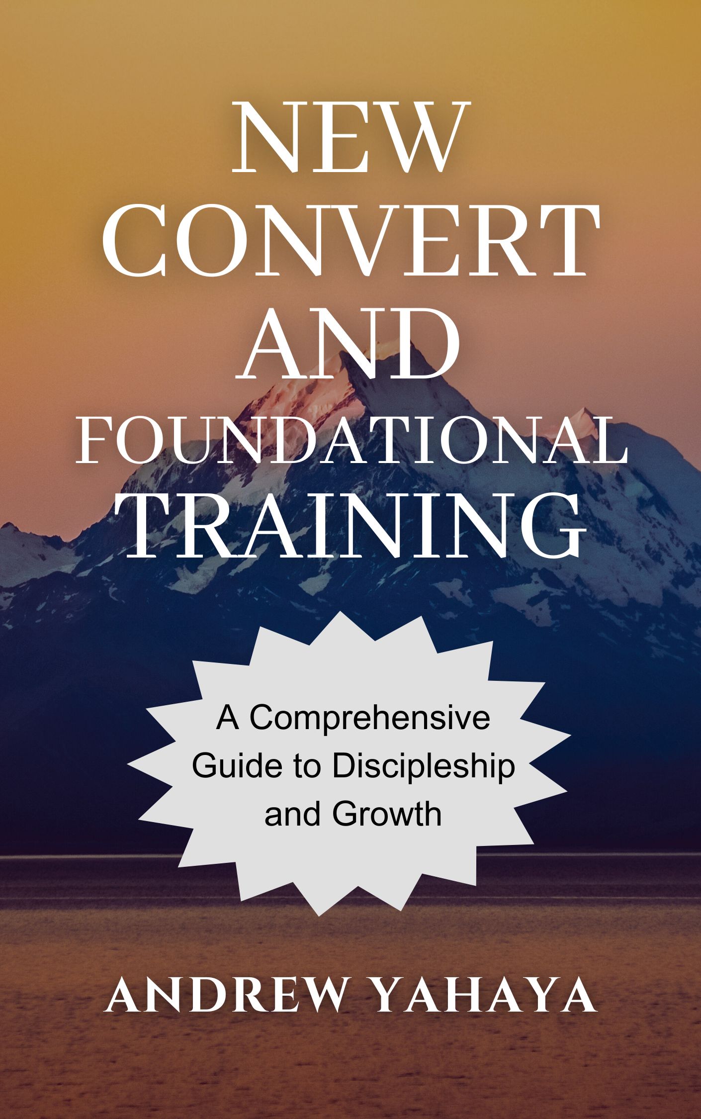 New-Convert-and-Foundational-Training--A-Comprehensive-Guide-To-Discipleship-And-Growth