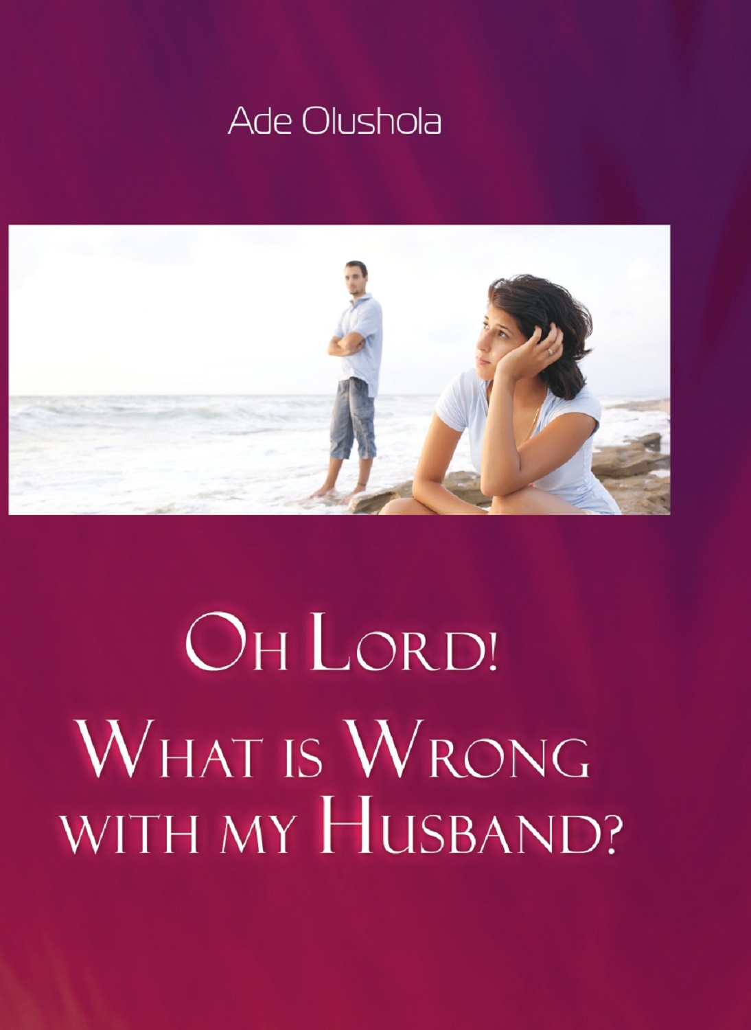 Oh-Lord!-What-Is-Wrong-With-My-Husband-