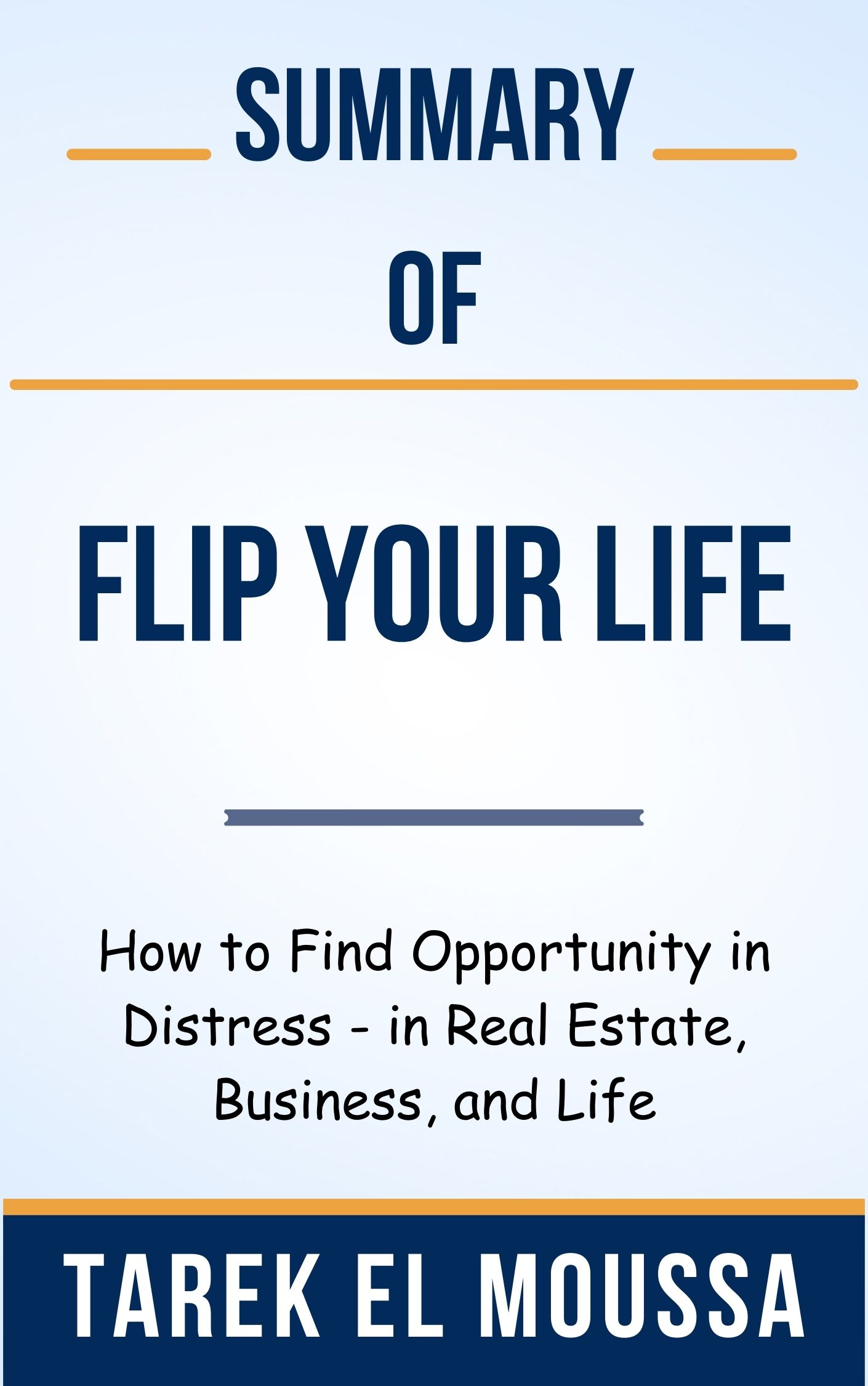 Summary-Of-Flip-Your-Life-How-to-Find-Opportunity-in-Distress---in-Real-Estate--Business--and-Life-by-Tarek-El-Moussa