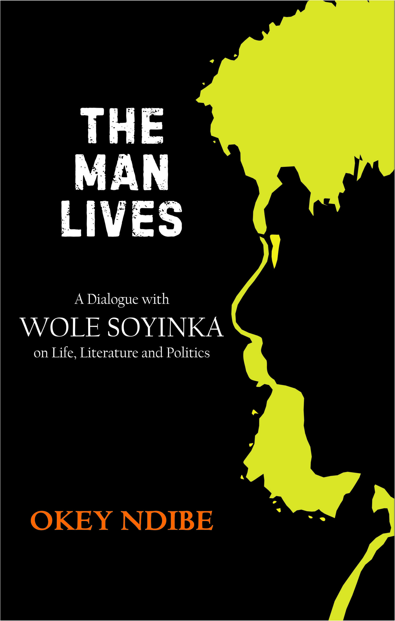 The Man Lives: A Dialogue With Wole Soyinka on Life, Literature and Politics