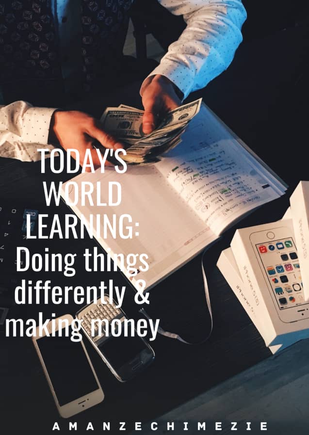 Today's-World-Learning--Doing-Things-Differently---Making-Money